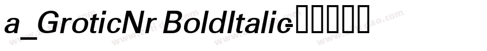 a_GroticNr BoldItalic字体转换